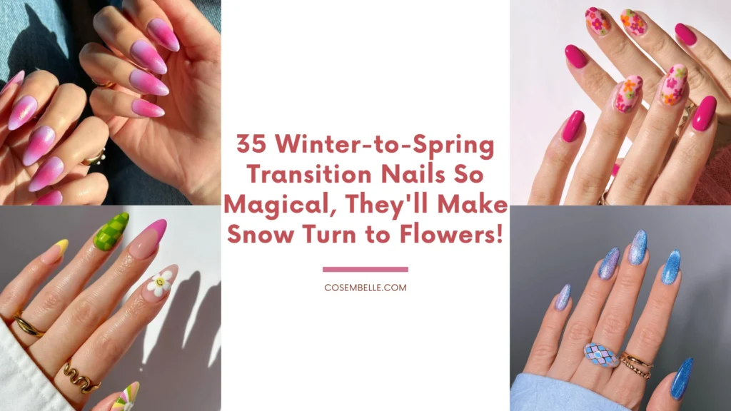 35 magical winter-to-spring transition nail designs featuring vibrant colors, floral patterns, and glitter accents. These stunning nails bring the beauty of spring to life, perfect for saying goodbye to winter and welcoming the season of flowers!